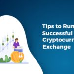 Tips to Run a Successful Cryptocurrency Exchange