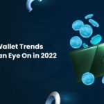 Crypto Wallet Trends to Keep an Eye On in 2022