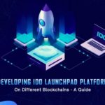 Developing IDO Launchpad Platform On Different Blockchains - A Guide