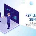 P2P Lending Software- A Disruptive Power Behind Financial Services