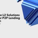 Integrate L2 Solutions into Your P2P Lending Platform- Boost Efficiency