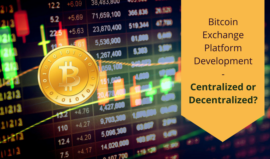 Bitcoin Exchange Platform Development: Centralized or ...