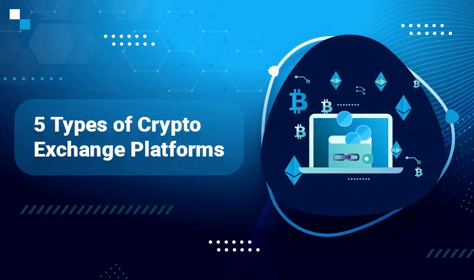 5 types of Crypto Exchange Platforms