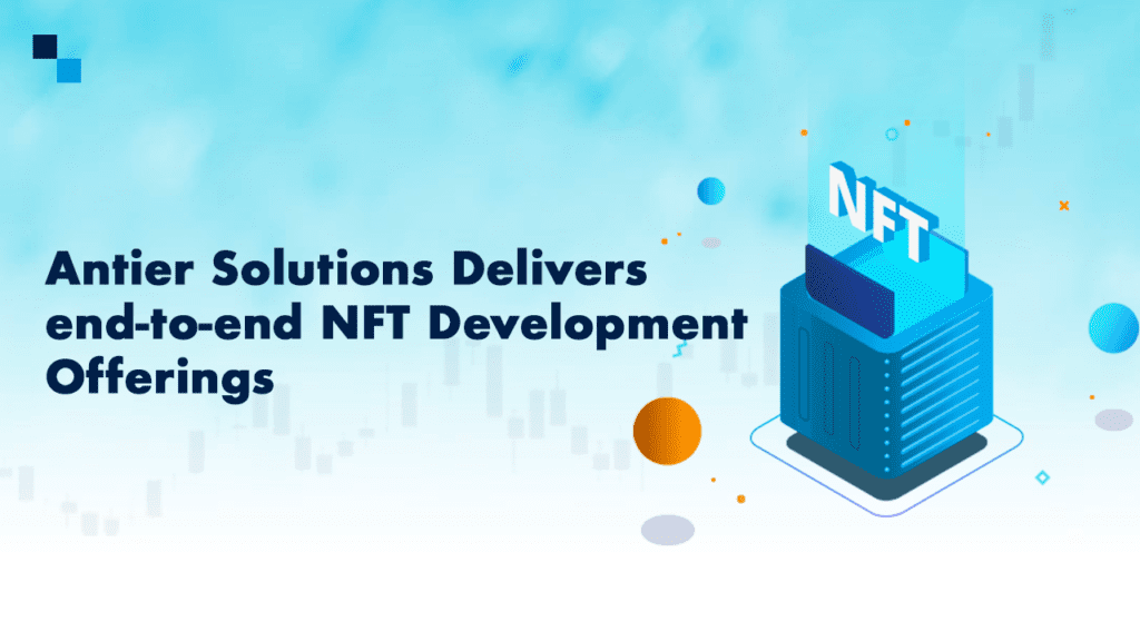 Antier Solutions Aces NFT Development Services: Giving More Bang For ...