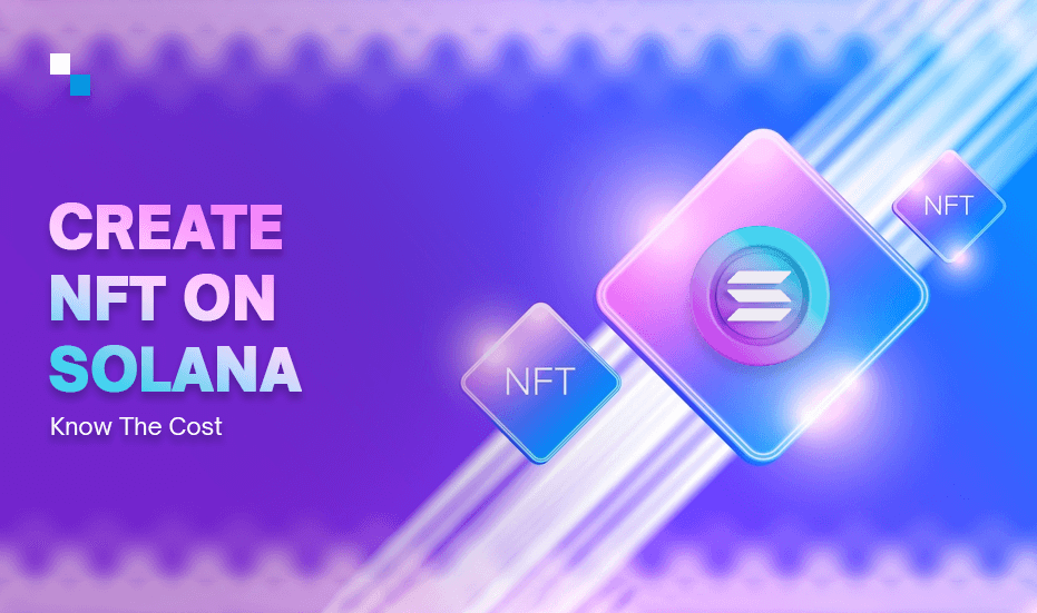 Create NFT Tokens on Solana- Know The Various Aspects That Affect Cost
