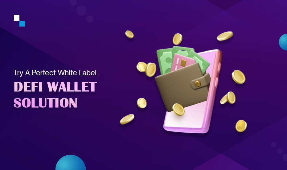 Get Pre-Build & Ready to Launch White Label DeFi Wallet Solutions