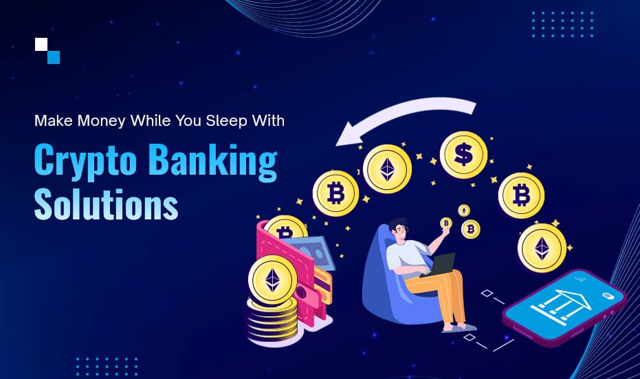 How To Make Money with Crypto Banking Solutions?