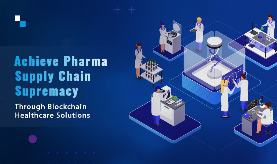 How Blockchain Healthcare Solutions Empower Pharma Supply Chain?