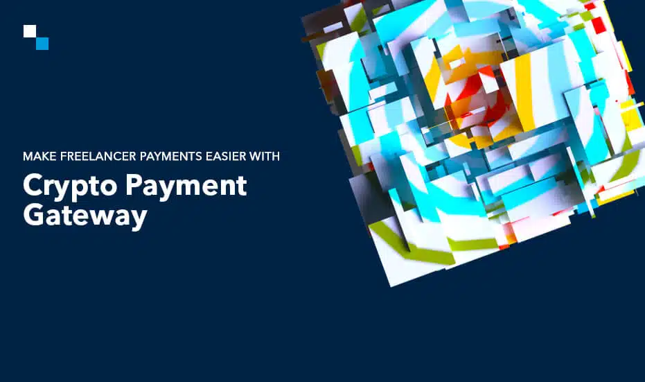 Make Freelancer Payments Easier With Crypto Payment Gateway