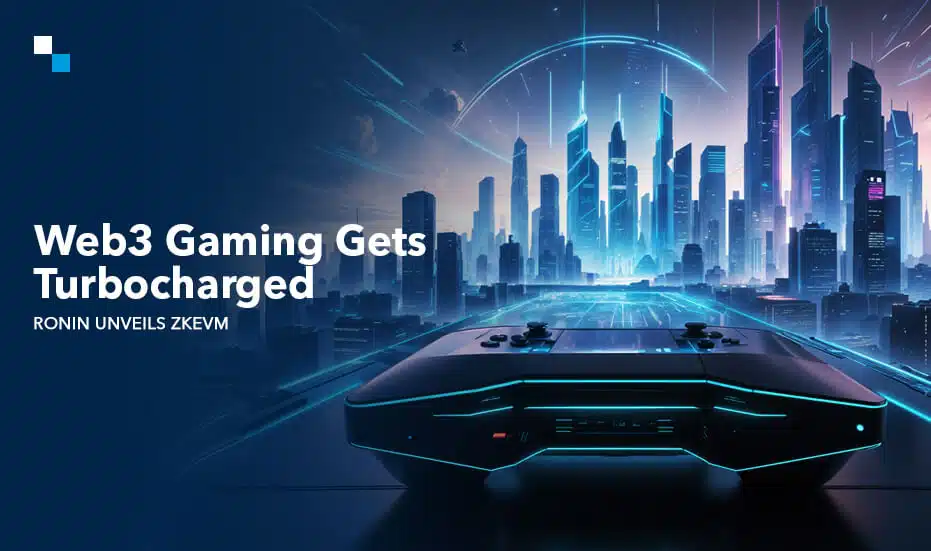 Web3 Gaming Gets Turbocharged: Ronin Unveils zkEVM