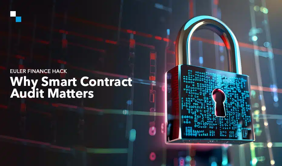 Euler Finance Hack Why Smart Contract Audit Matters