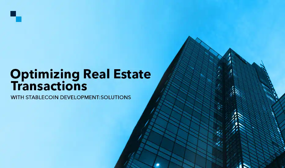 Optimizing Real Estate Transactions with Stablecoin Development Solutions