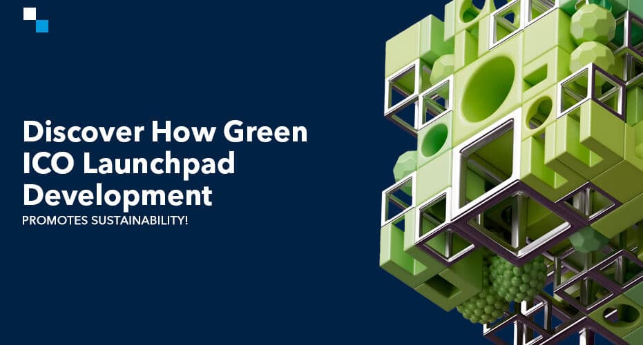 Discover How Green ICO Launchpad Development Promotes Sustainability!