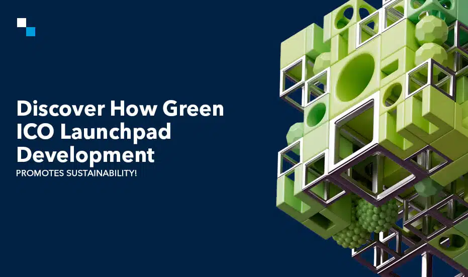 Discover How Green ICO Launchpad Development Promotes Sustainability!