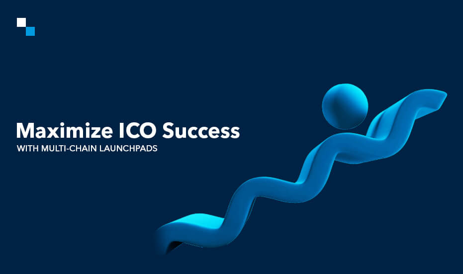 Maximize ICO Success with Multi-Chain Launchpads