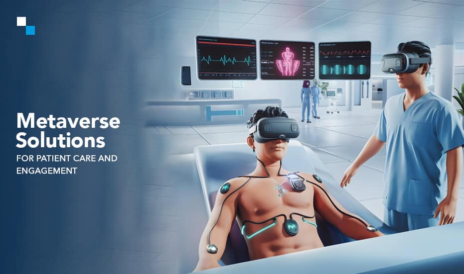 Metaverse Solutions For Patient Care and Engagement