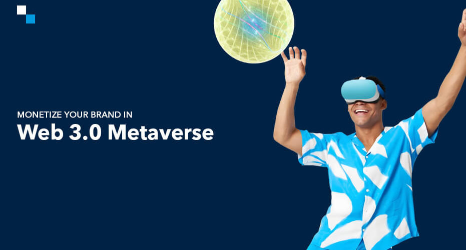 Monetize Your Brand in Web 3.0 Metaverse