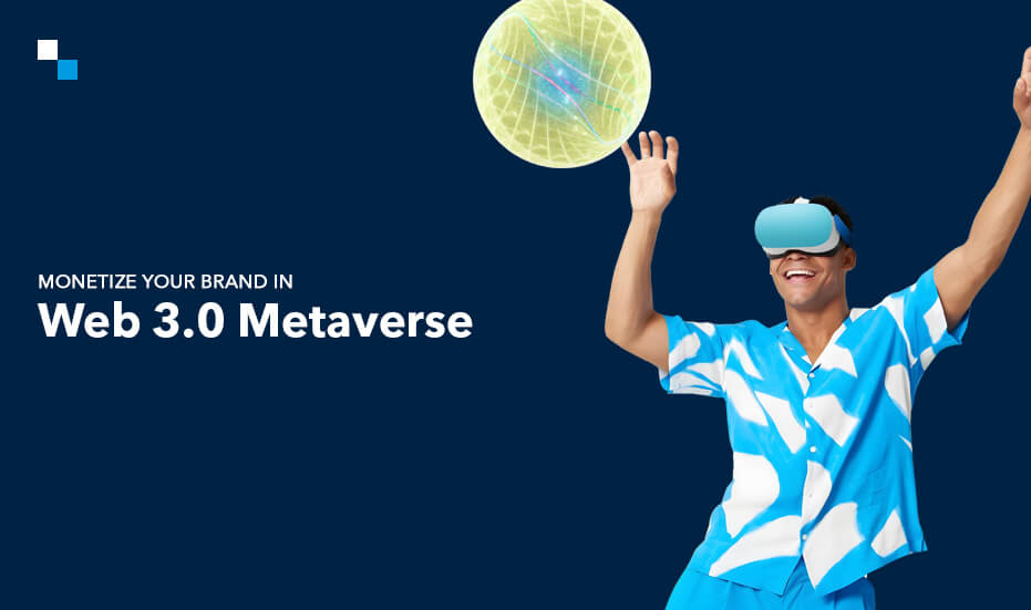 Monetize Your Brand in Web 3.0 Metaverse