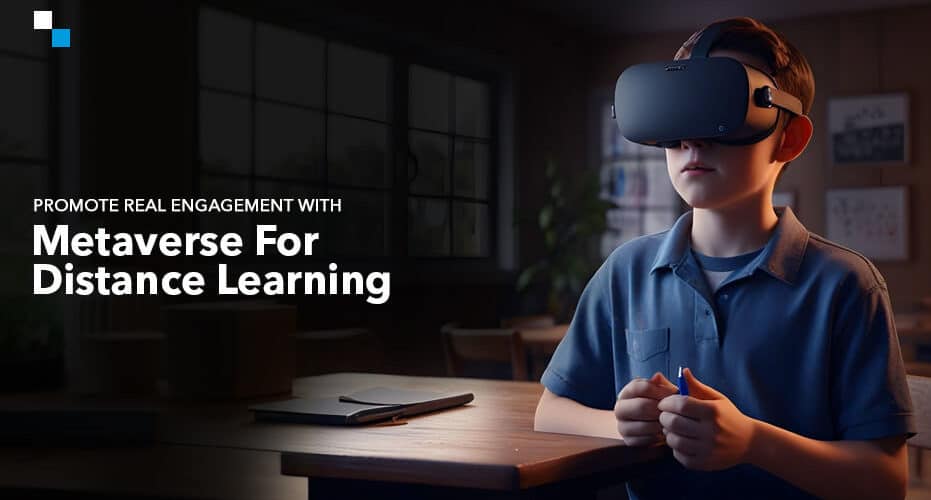 Promote Real Engagement With Metaverse For Distance Learning